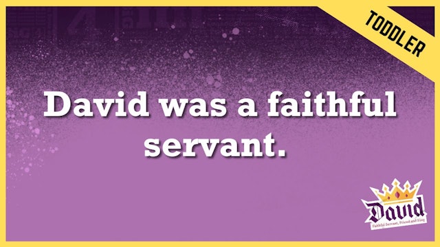 David Was A Faithful Servant | Toddler