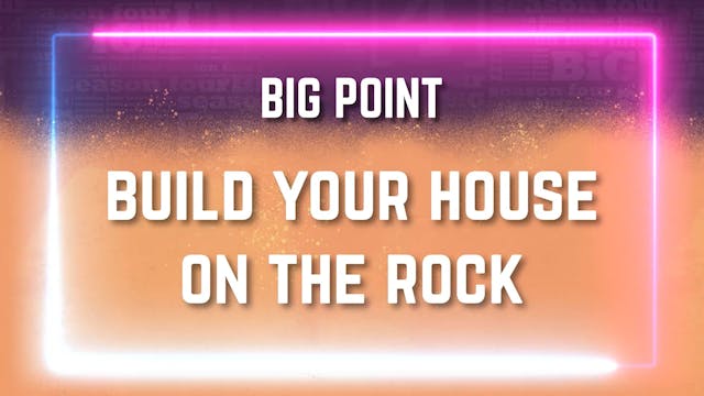 8-12 Years Old | BiG Message | Lesson 3 Build Your House On The Rock