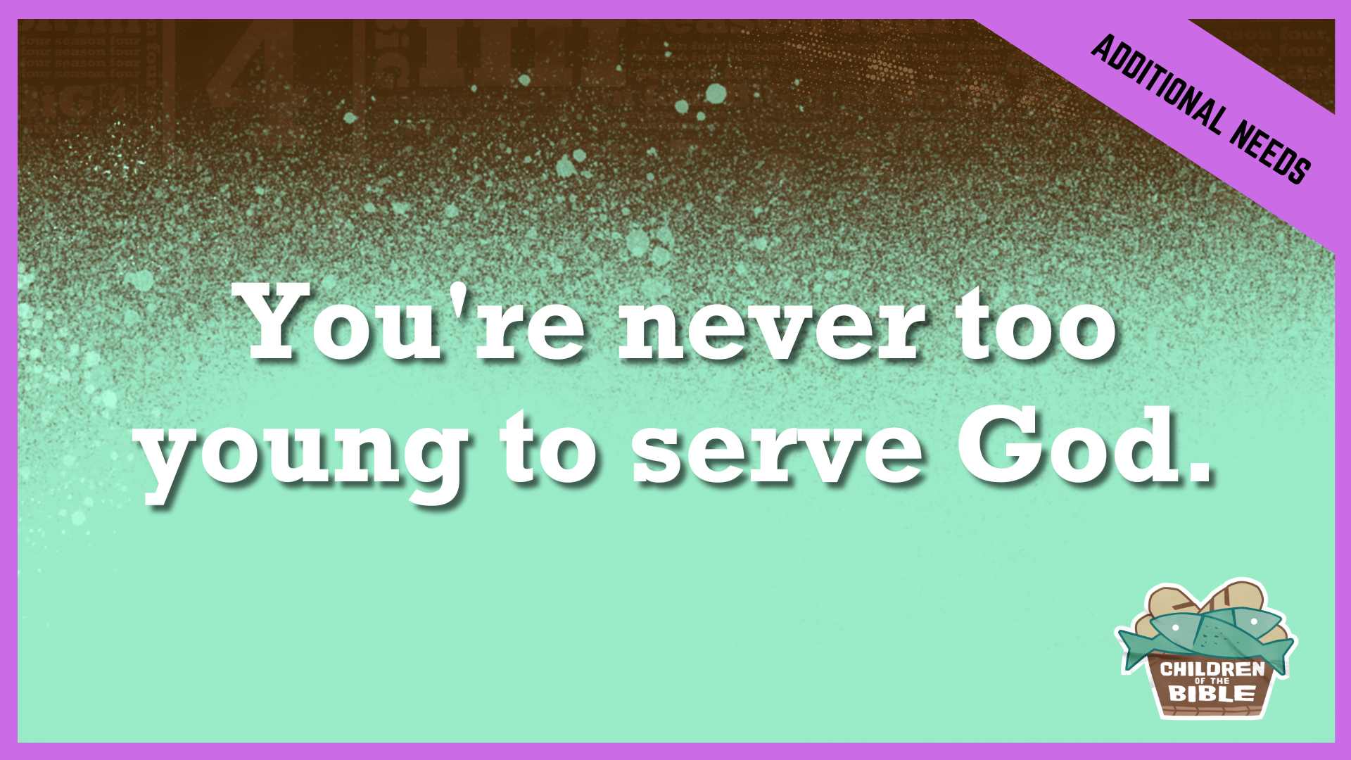 You're Never Too Young to Serve God  | Additional/Special Needs