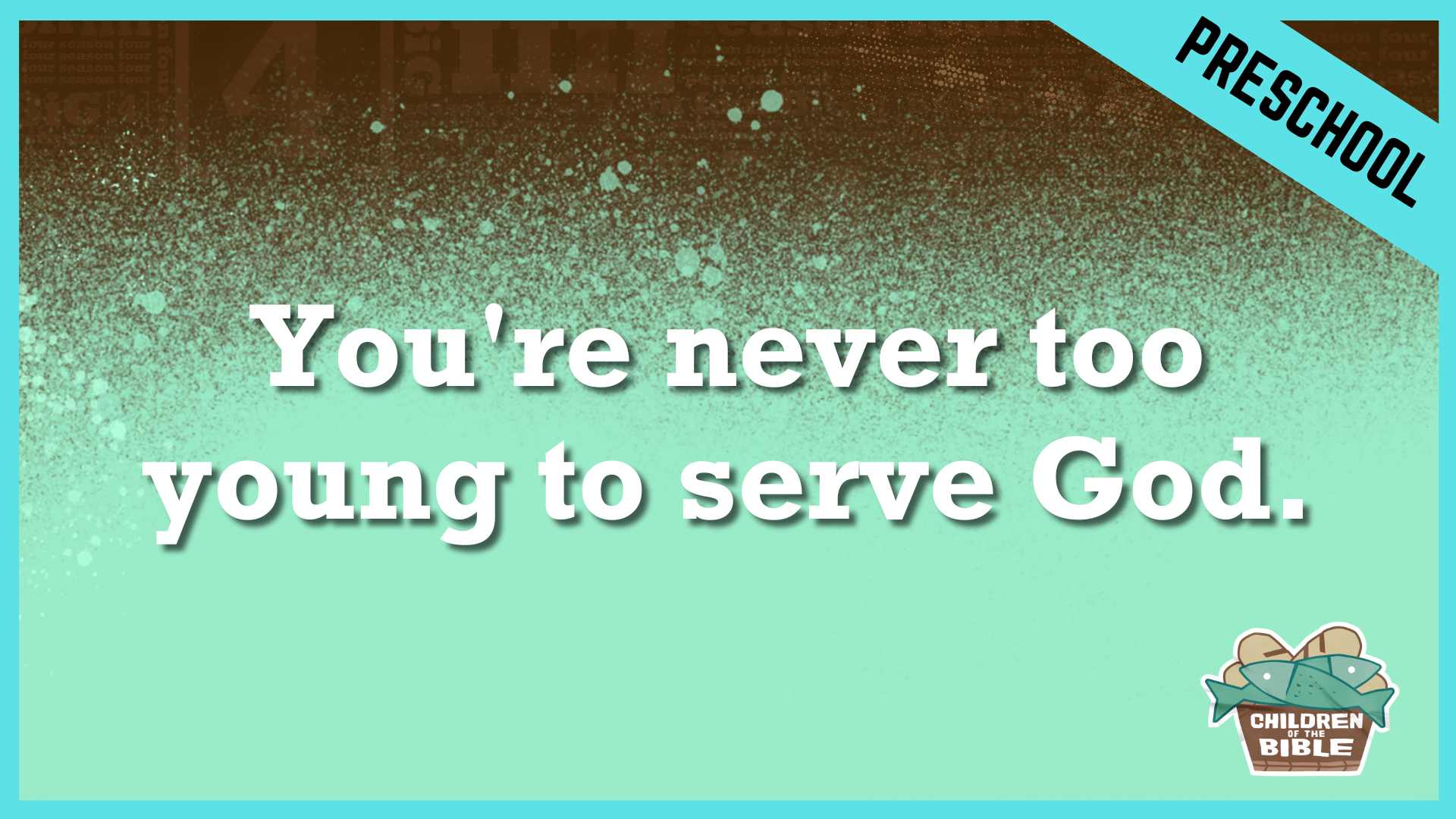 You're Never Too Young to Serve God  | Preschool/Kindergarten