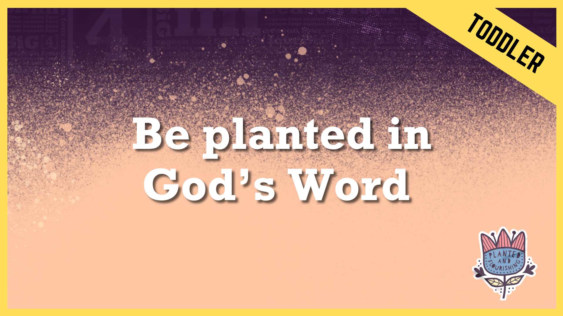 Be planted in God’s Word | Toddler