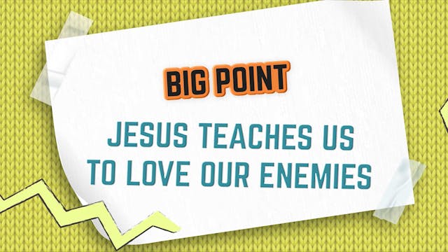 4-7 Years Old | BiG Message | Lesson 3 Jesus Teaches Us To Love Our Enemies