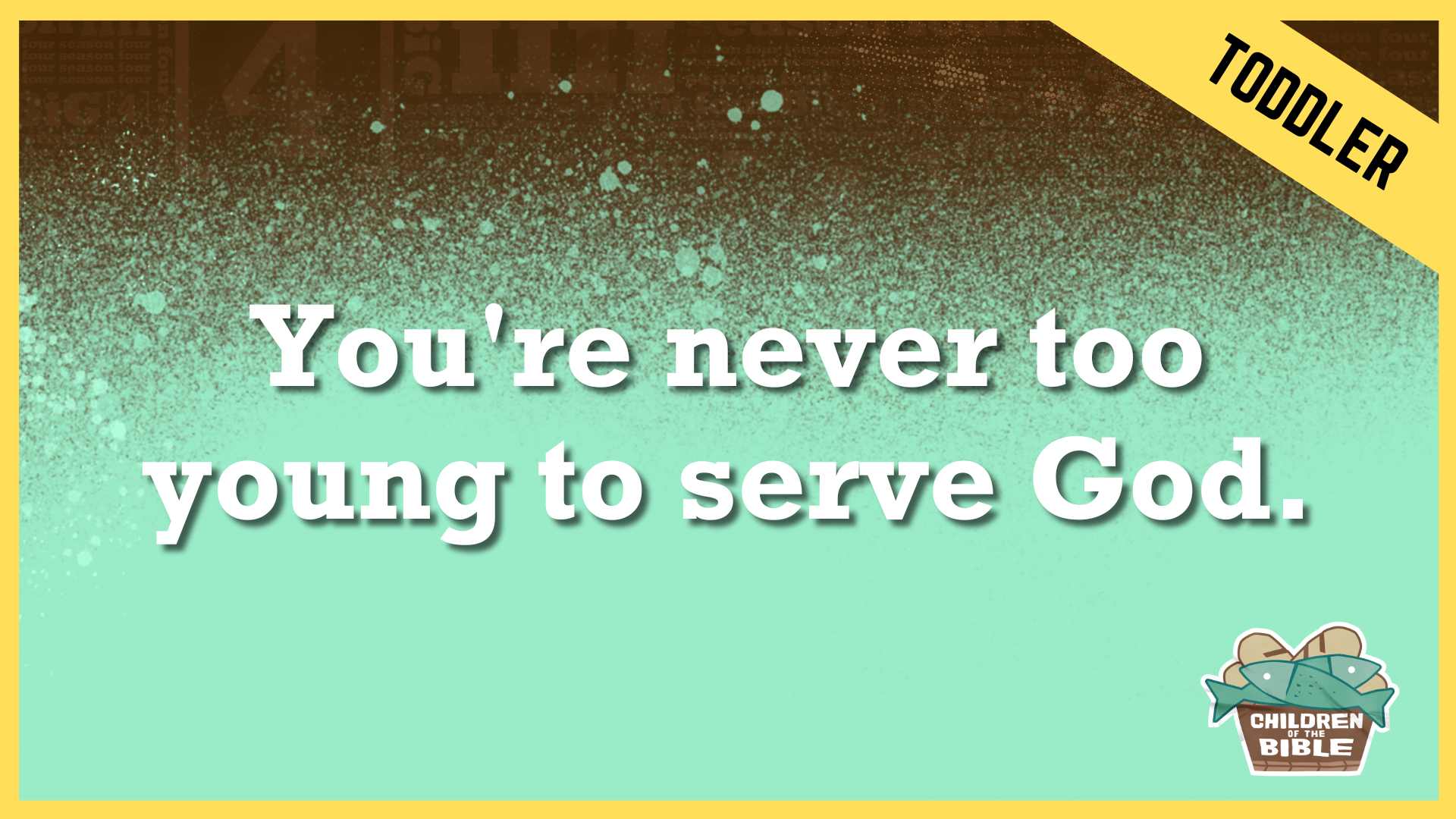 You're Never Too Young to Serve God  | Toddler