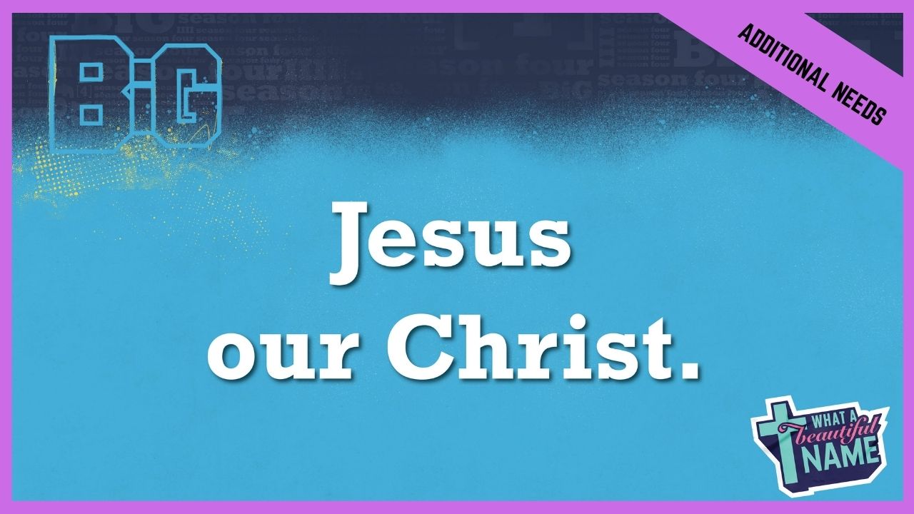 Jesus Our Christ | Additional/Special Needs