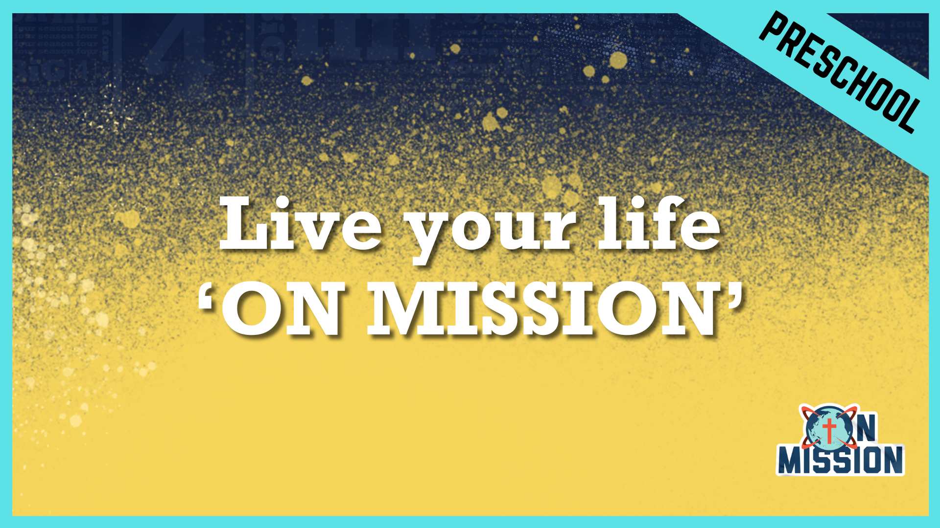 Live your life ‘ON MISSION’ | Preschool/Kindergarten