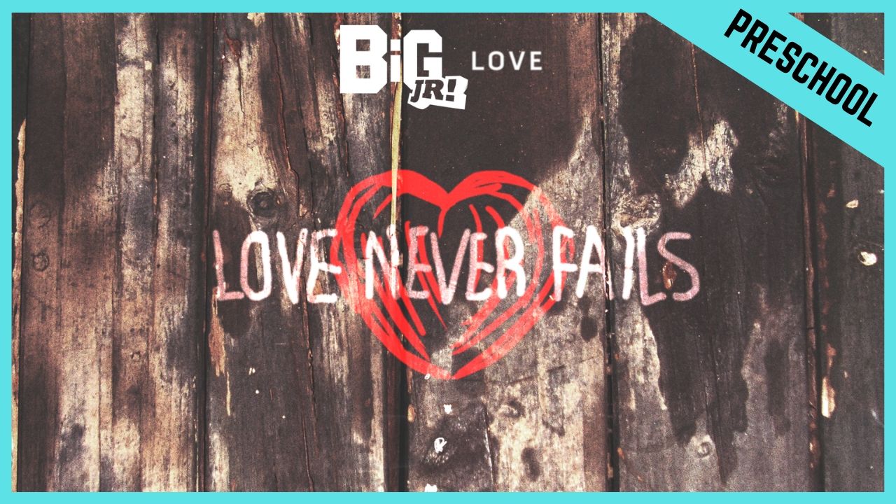 Love Never Fails | Preschool/Kindergarten