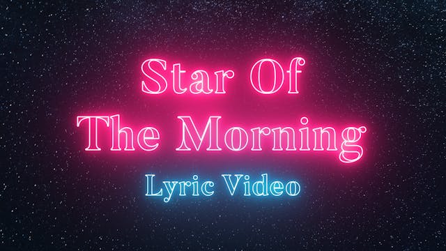 Star Of The Morning Lyric Videos