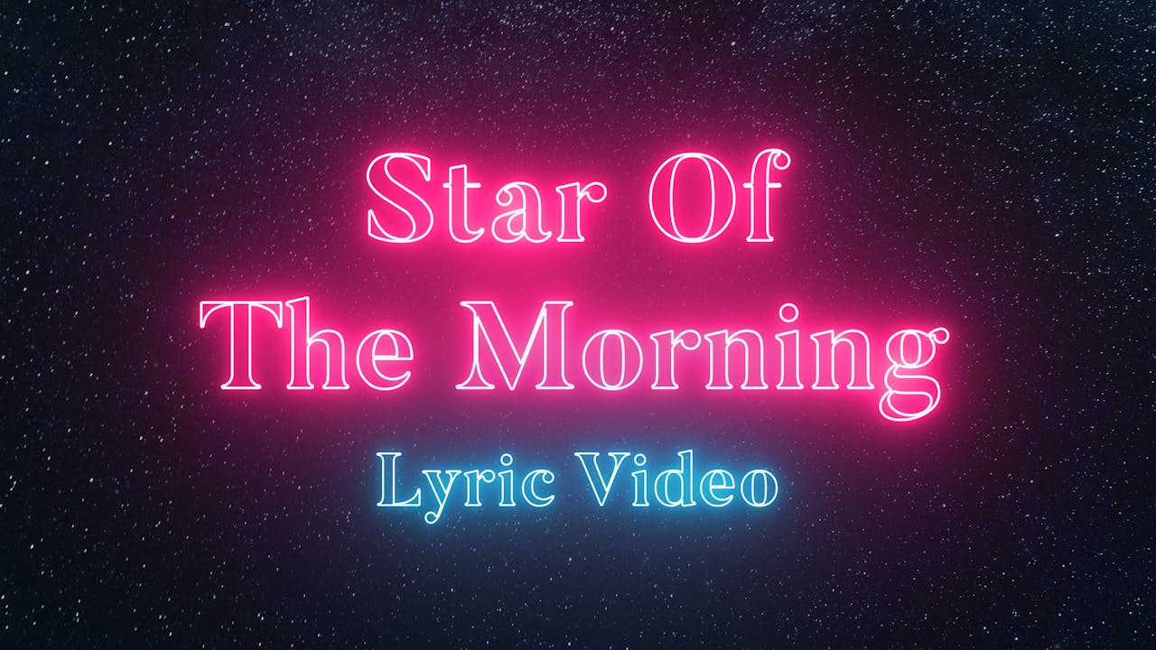 Star Of The Morning Lyric Videos