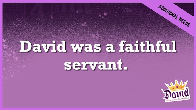 David Was A Faithful Servant | Additional/Special Needs