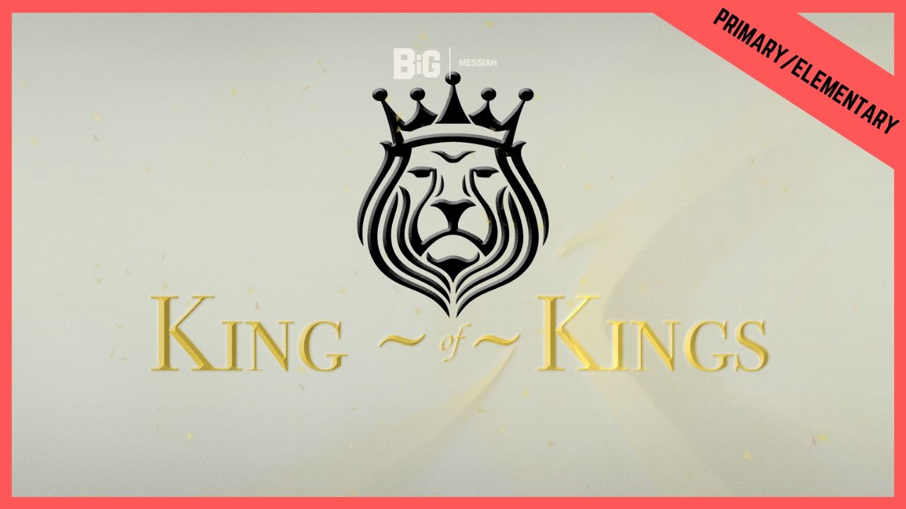 King Of Kings | Primary/Elementary