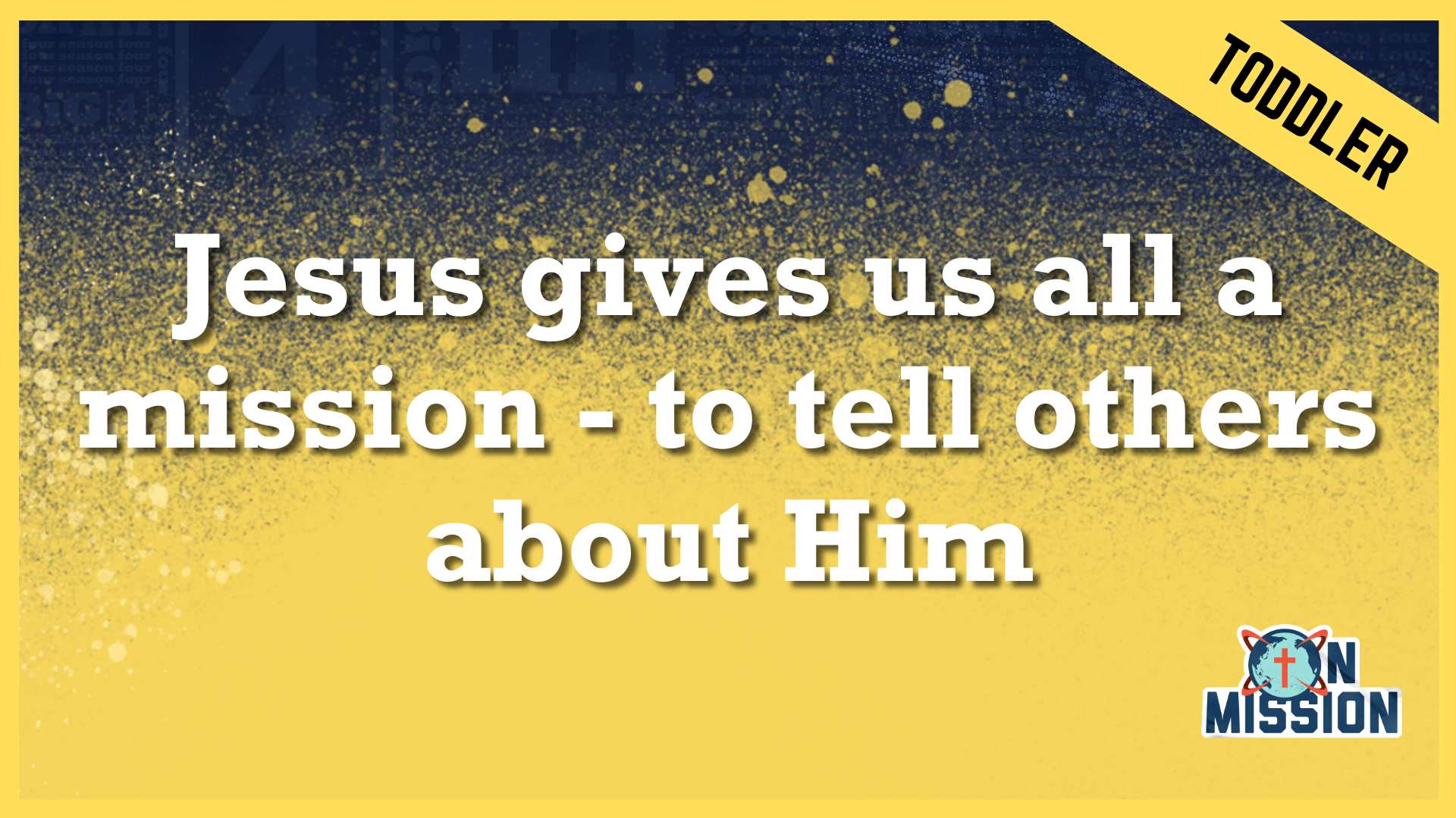 Jesus gives us all a mission - to tell others about Him | Toddler