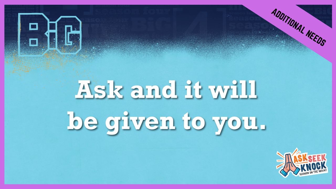 Ask And It Will Be Given To You | Additional Needs