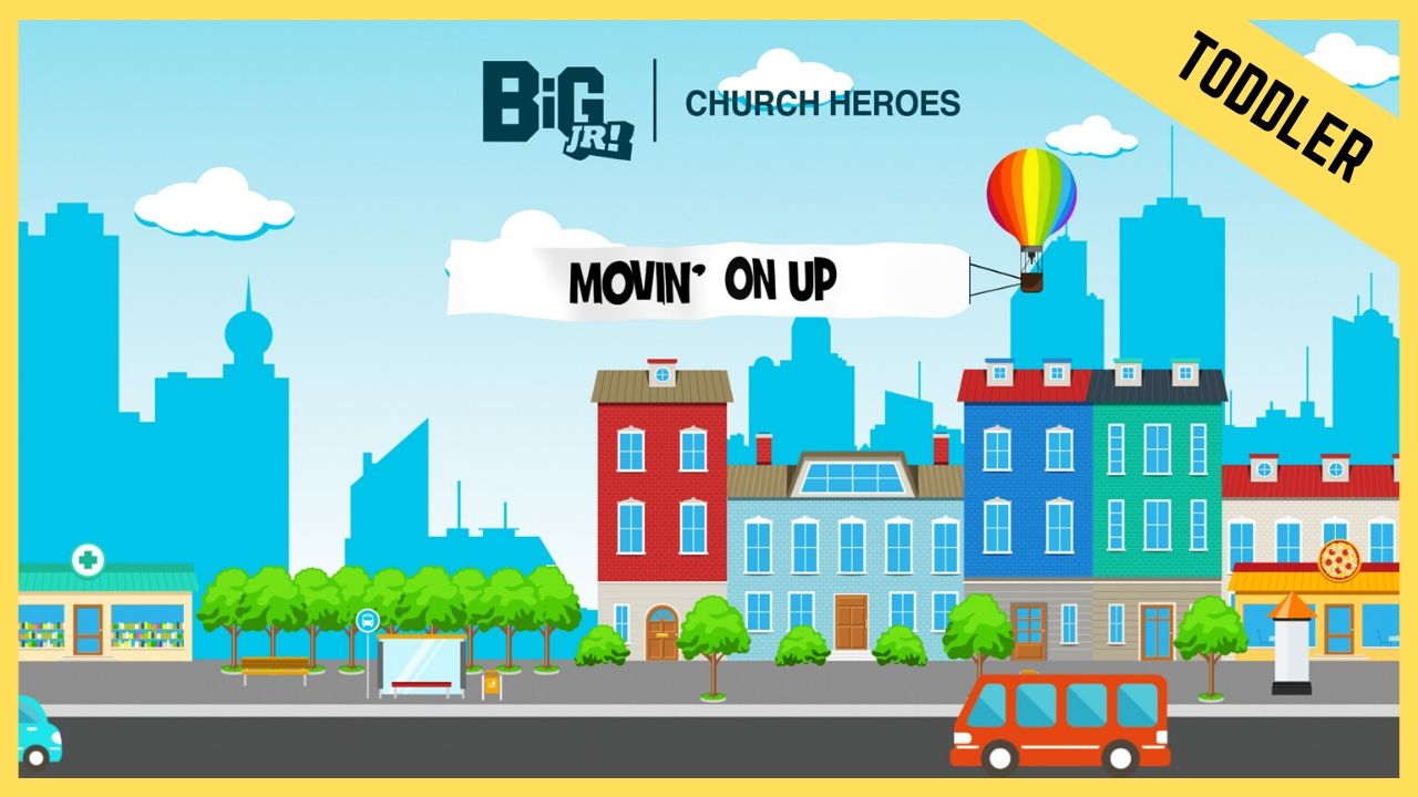 Movin' On Up | Toddler