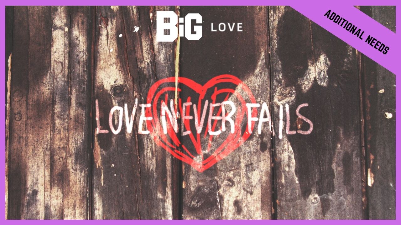 Love Never Fails | Additional/Special Needs (BETA version)