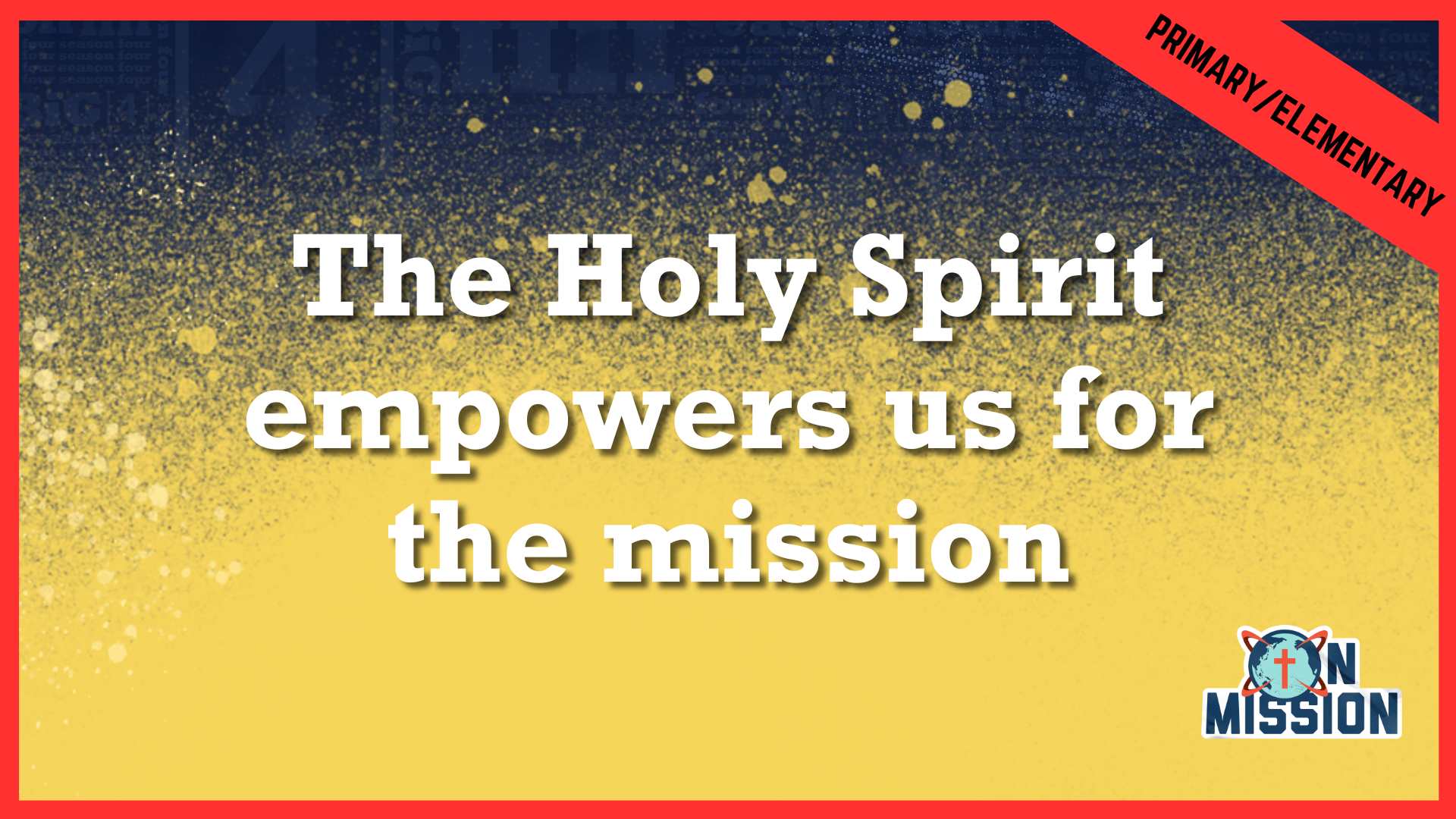 The Holy Spirit empowers us for the mission | Primary/Elementary