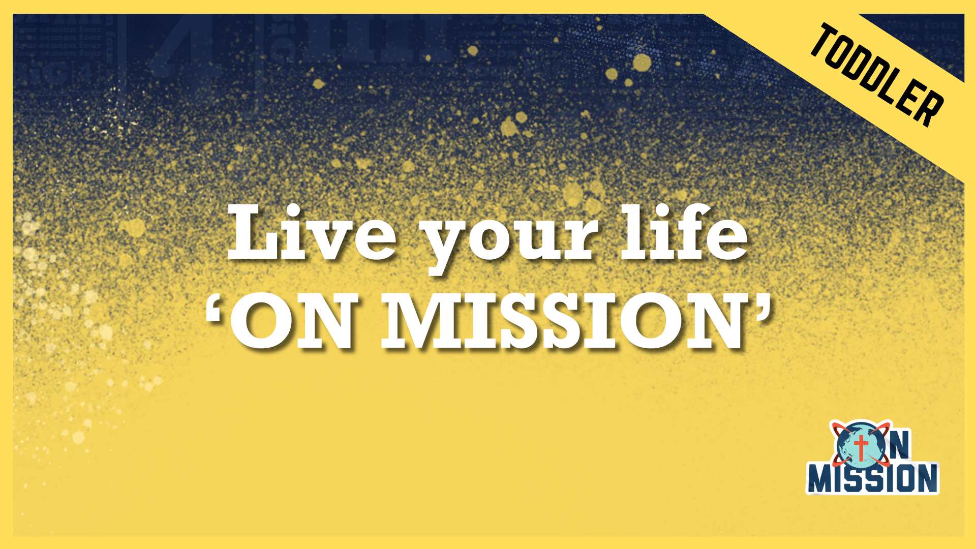 Live your life ‘ON MISSION’ | Toddler