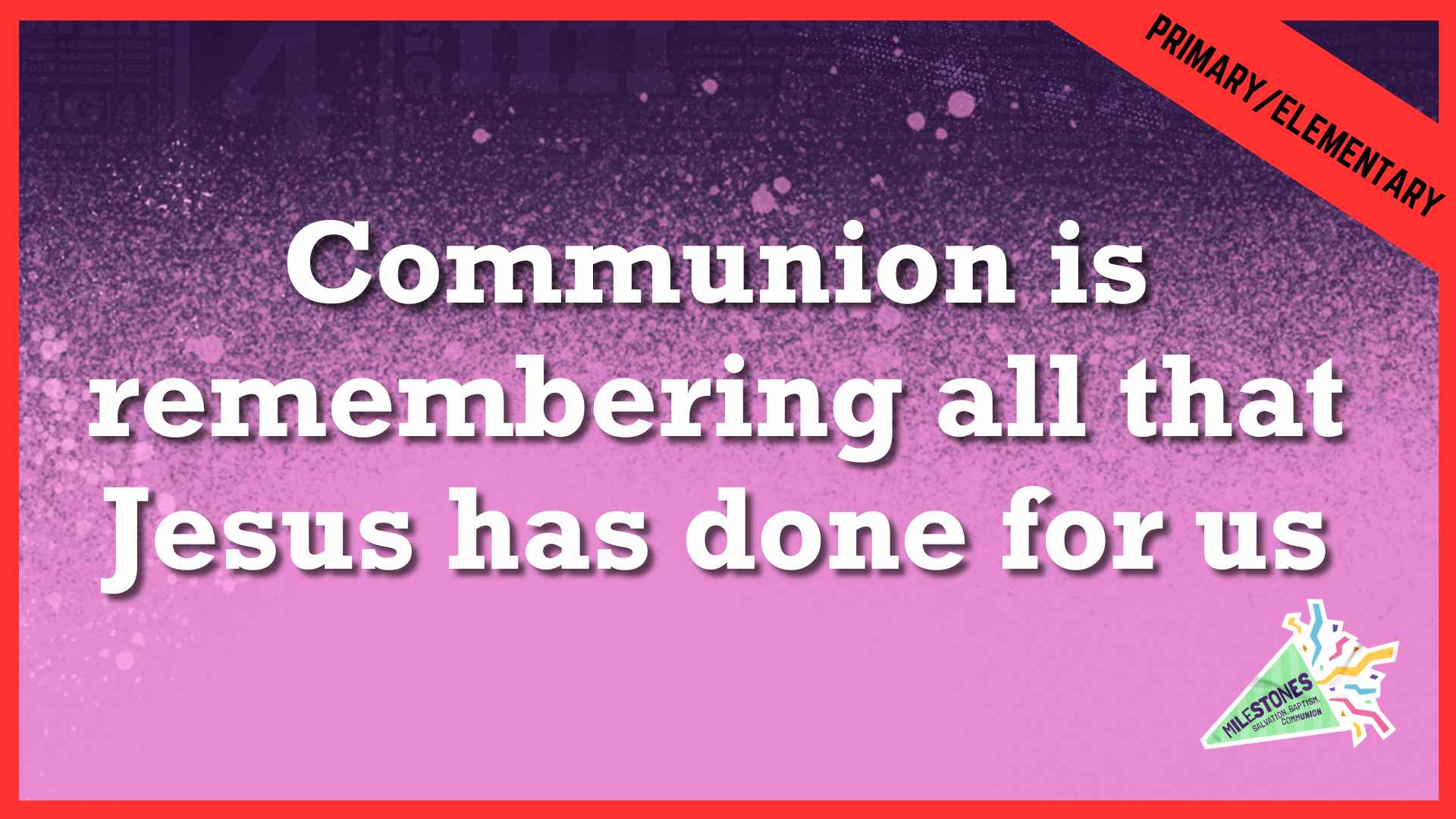 Communion Is Remembering All That Jesus Has Done For Us | Primary/Elementary