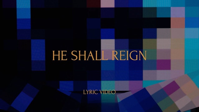He Shall Reign (Lyric Video)