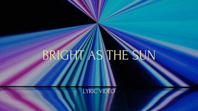 Bright As The Sun (Lyric Video)