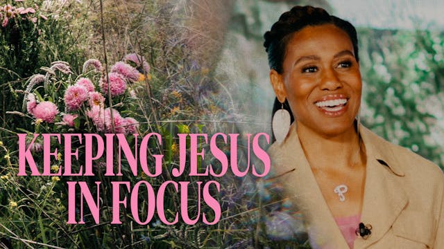 Keeping Jesus In Focus by Priscilla Shirer