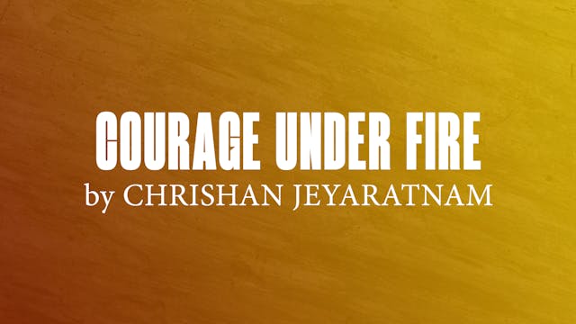 Courage Under FIre by Chrishan Jeyaratnam