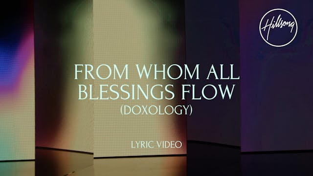 8. Lyric Video: From Whom All Blessings Flow