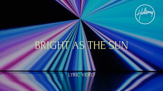 10. Lyric Video: Bright As The Sun