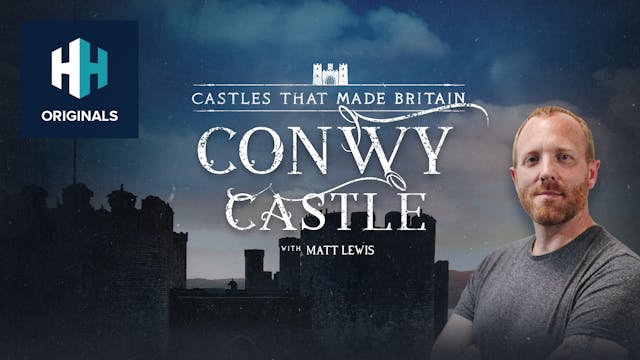 Castles That Made Britain - Conwy Castle