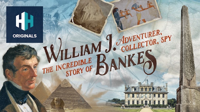The Incredible Story of William J. Bankes - Adventurer, Collector, Spy