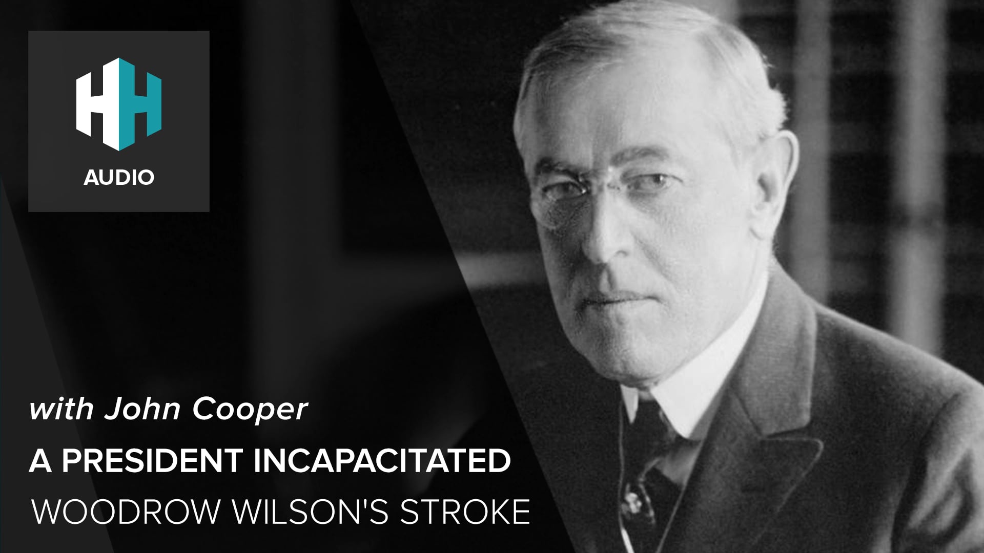 🎧 A President Incapacitated: Woodrow Wilson's Stroke