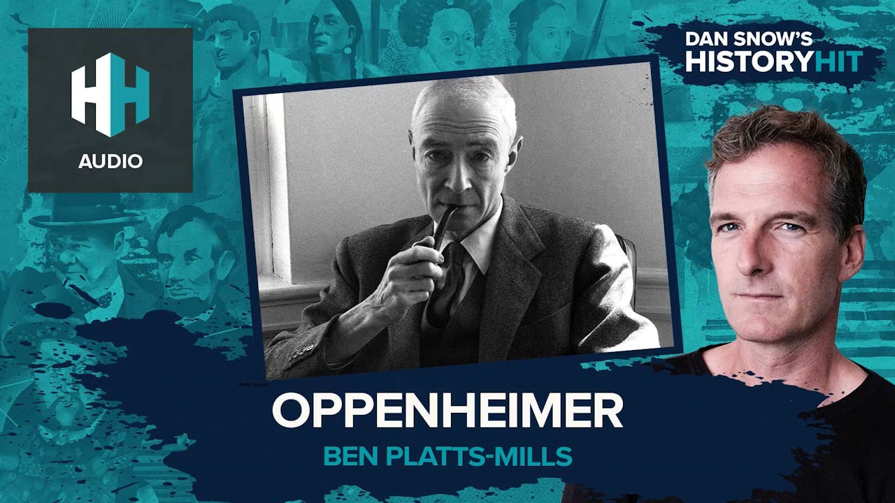 🎧 Oppenheimer - 🎧 Dan Snow's History Hit - History Hit