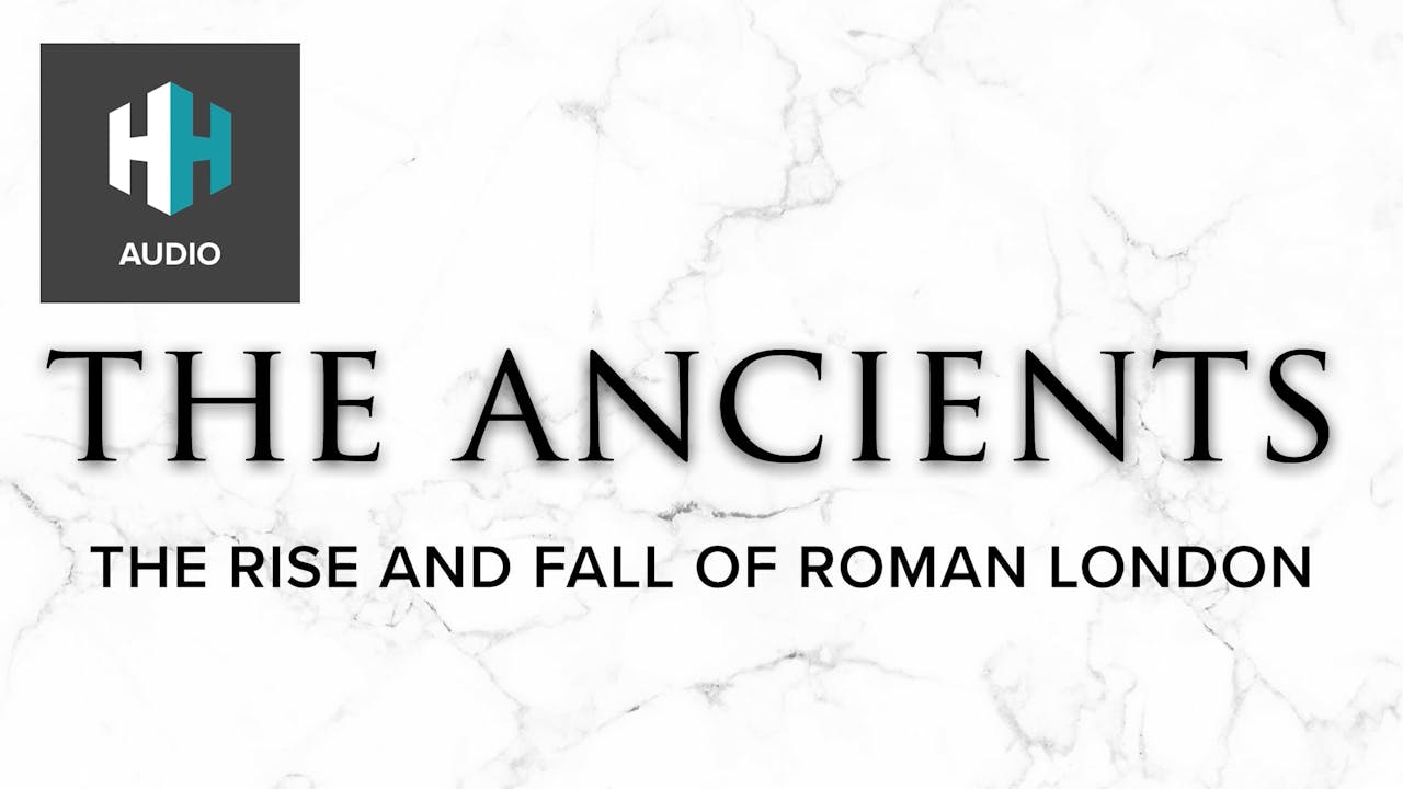 🎧 The Rise and Fall of Roman London 🎧 The Ancients History Hit