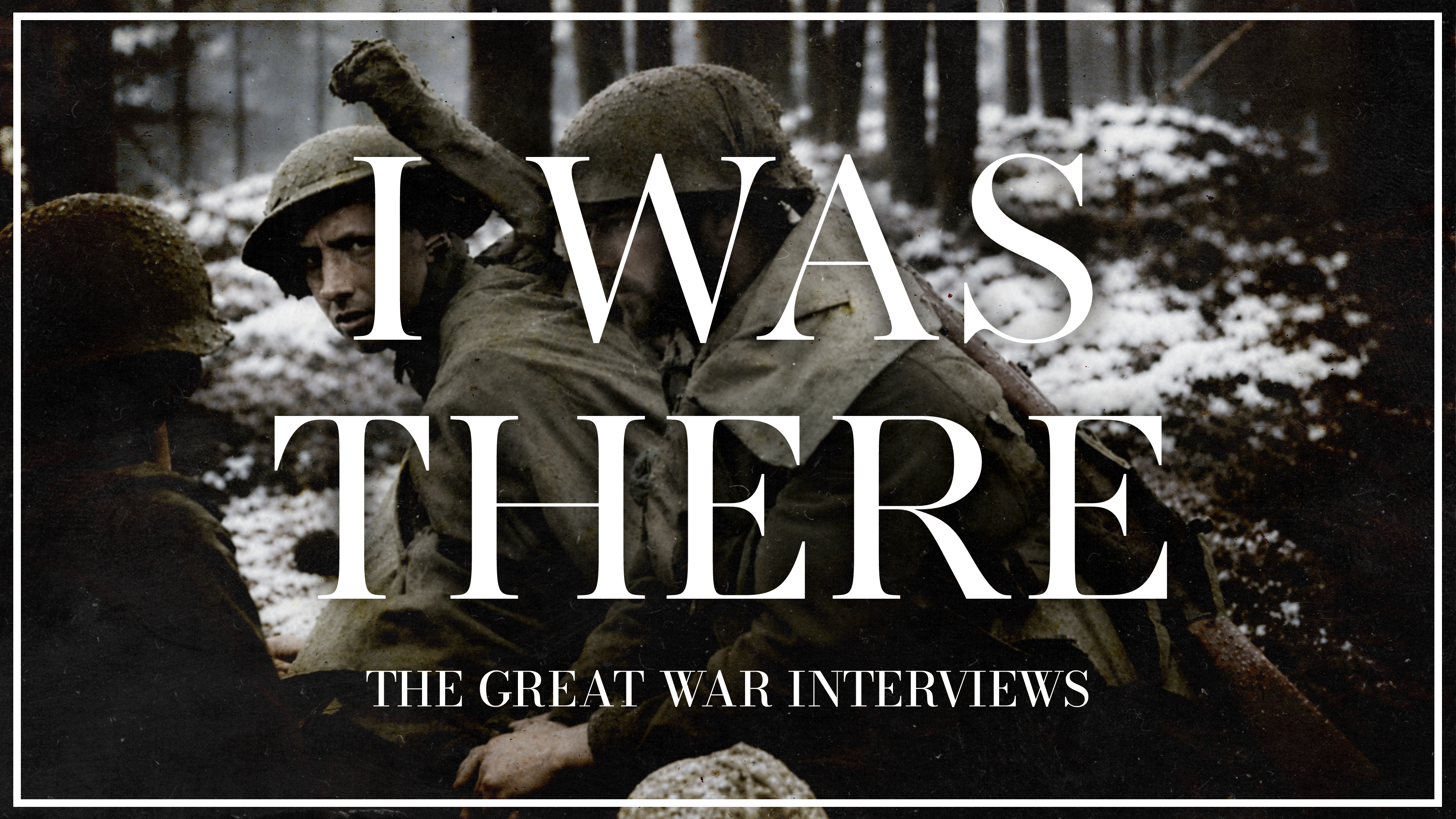 I Was There: The Great War Interviews