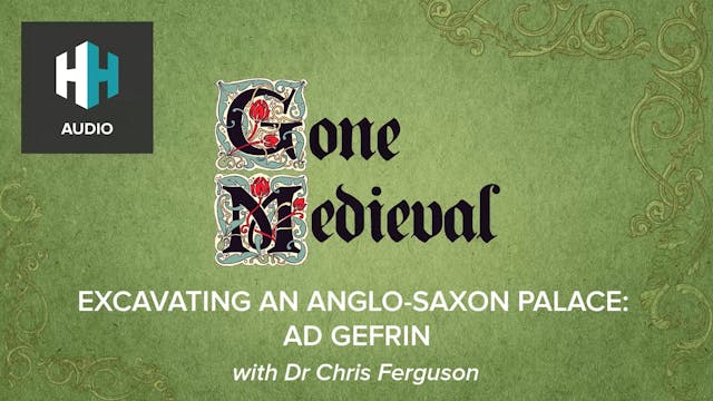 🎧 Excavating An Anglo-Saxon Palace: A...