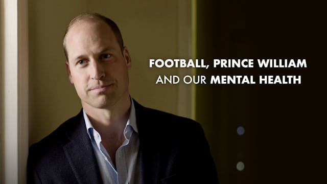 Football, Prince William and Our Ment...
