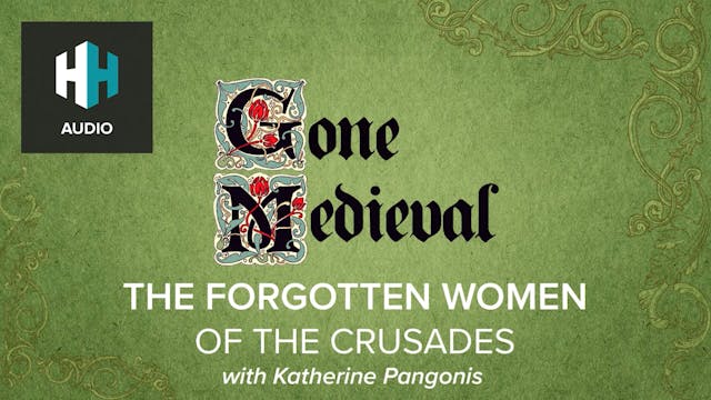 🎧 The Forgotten Women of the Crusades