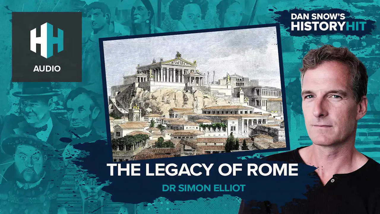 🎧 The Legacy of Rome - 🎧 Dan Snow's History Hit - History Hit