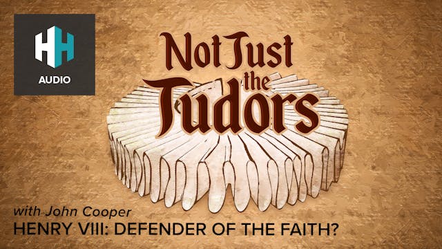🎧 Henry VIII: Defender of the Faith?