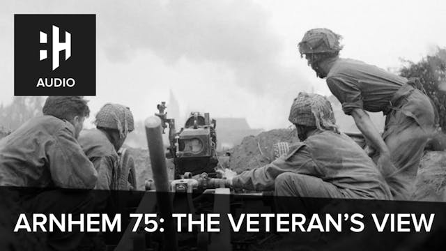🎧 Arnhem 75: The Veteran's View