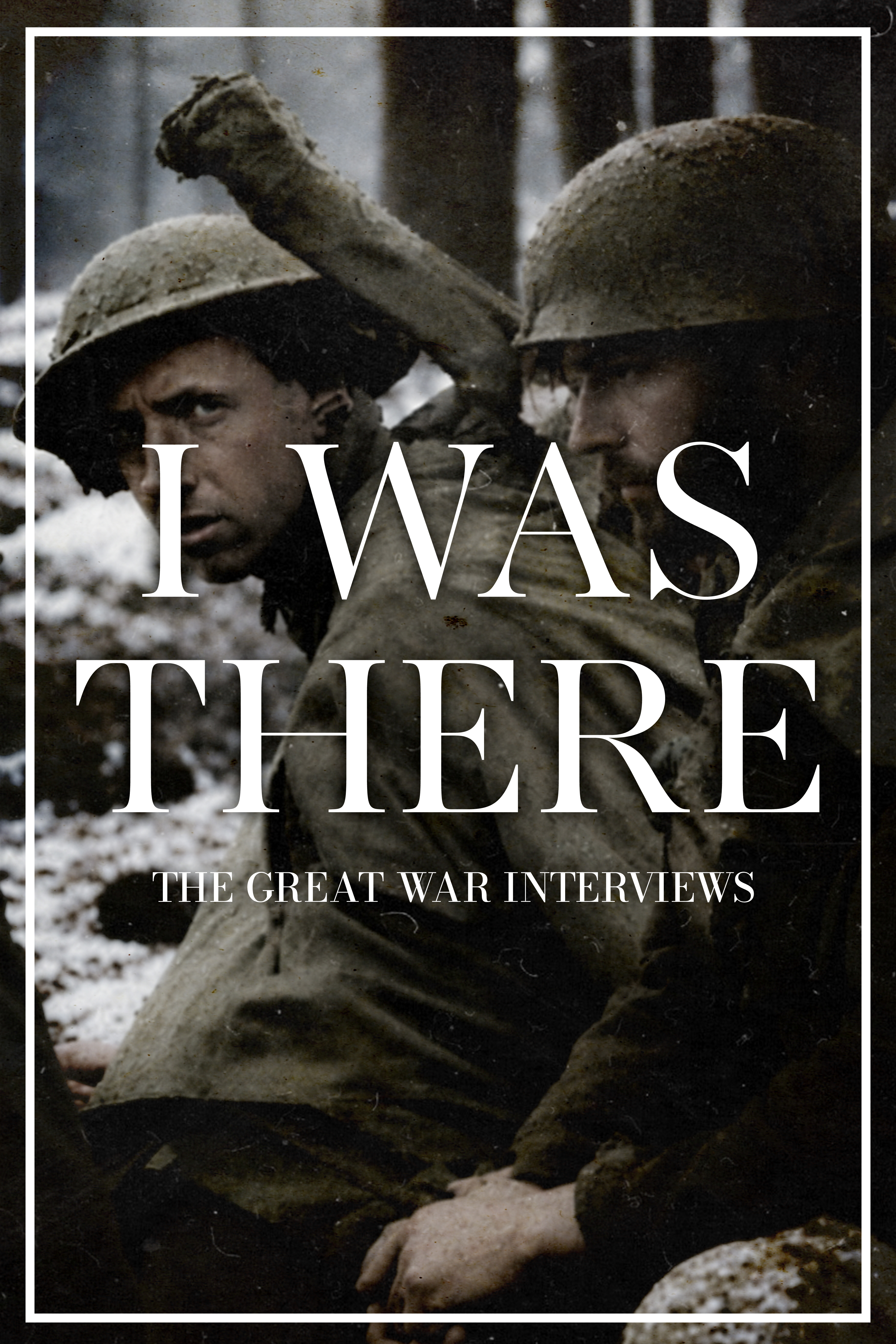 I Was There: The Great War Interviews