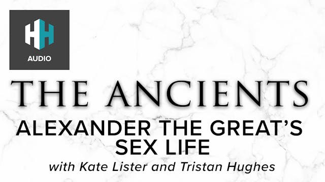 🎧 Alexander The Great's Sex Life