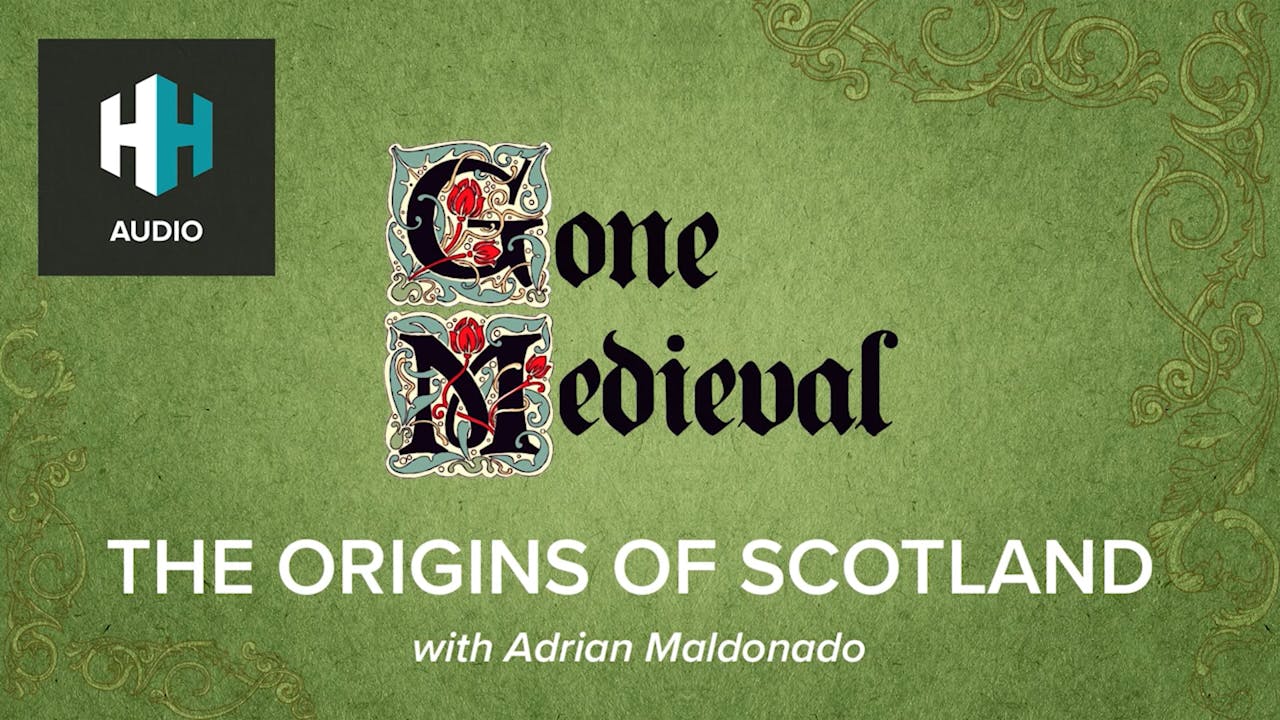 🎧 The Origins Of Scotland 🎧 Gone Medieval History Hit