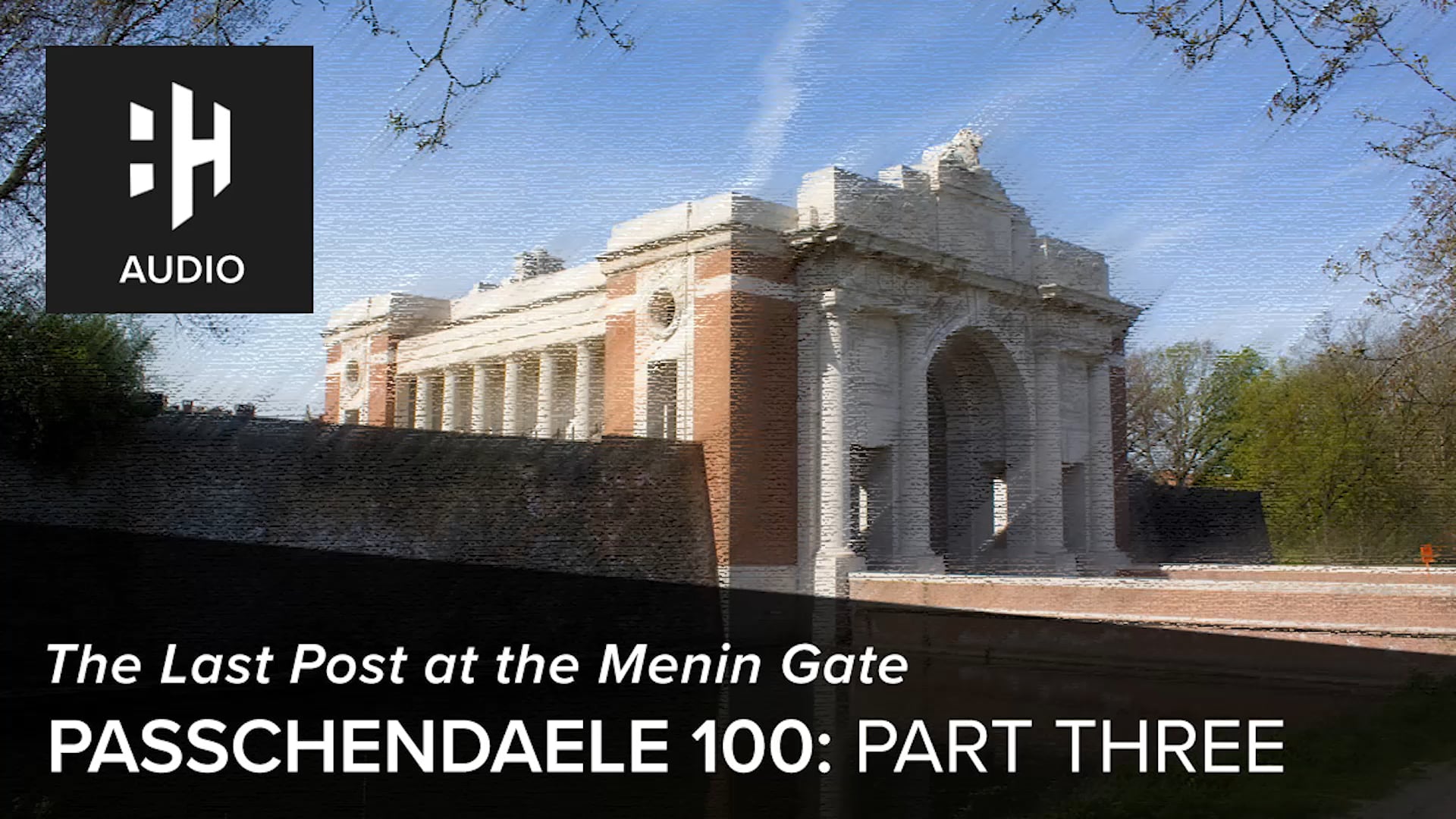 🎧 Passchendaele 100: Part 3 - The Last Post at Menin Gate