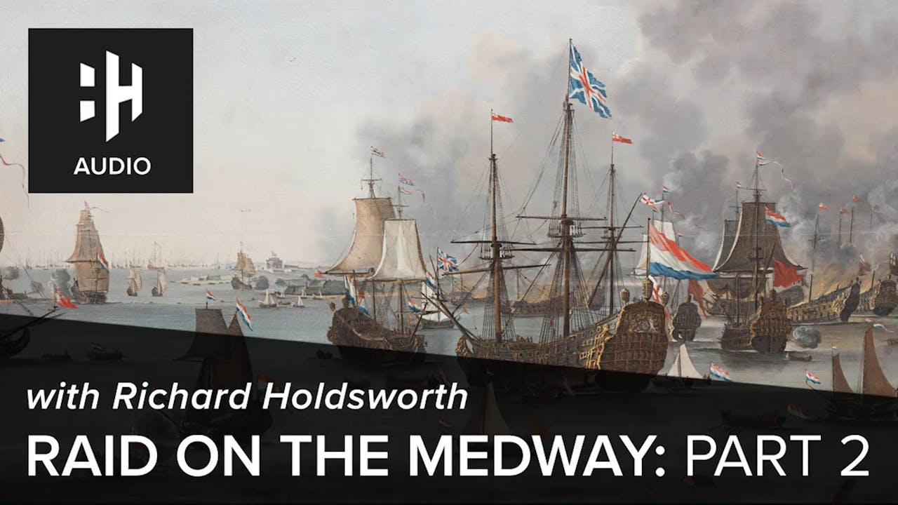 🎧 Raid on the Medway Part 2 with Richard Holdsworth History Hit