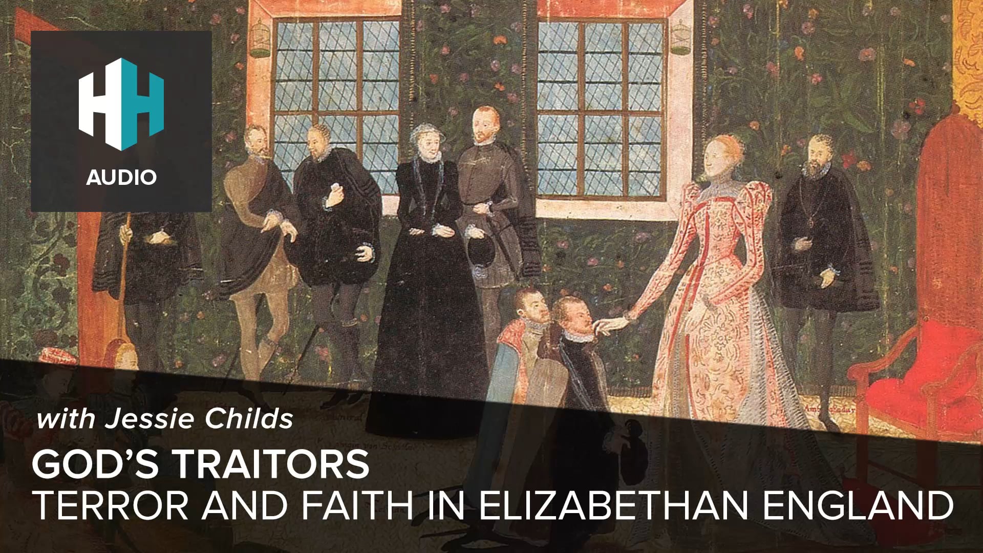 🎧 God's Traitors: Terror and Faith in Elizabethan England with Jessie Childs