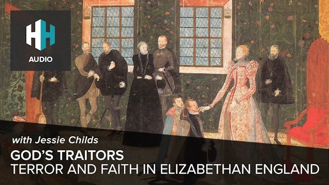🎧 God's Traitors: Terror and Faith in Elizabethan England with Jessie Childs