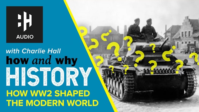 🎧 How World War Two Shaped the Modern World
