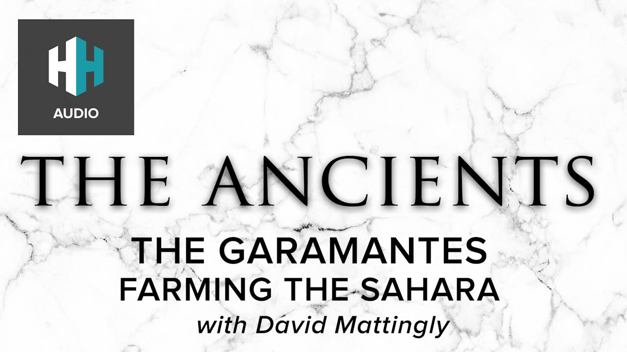🎧 The Garamantes Farming the Sahara 🎧 The Ancients History Hit