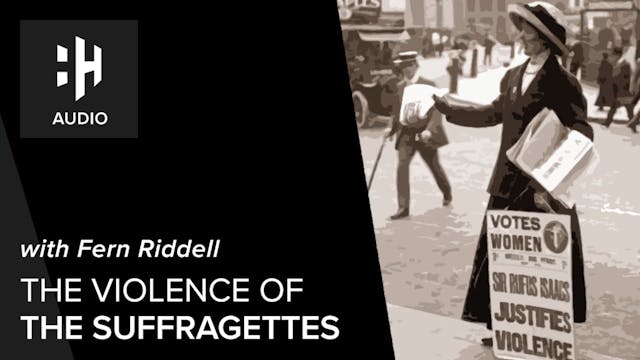 🎧 The Violence of the Suffragettes