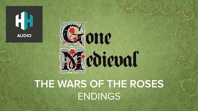 🎧 The Wars of the Roses: Endings